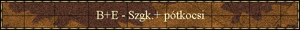 B+E - Szgk.+ ptkocsi